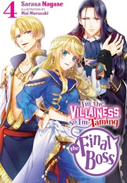 I&#39;m the Villainess, So I&#39;m Taming the Final Boss (Light Novel), Vol. 4 (Sarasa Nagase)