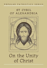 On the Unity of Christ (Popular Patristics) (Cyril of Alexandria)