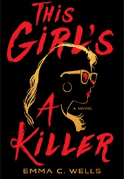 This Girl&#39;s a Killer (Emma C. Wells)