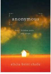 Anonymous: Jesus&#39; Hidden Years...And Yours (Chole, Alicia Britt)