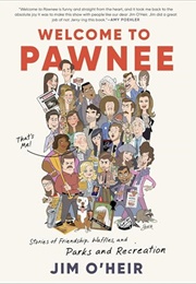 Welcome to Pawnee: Stories of Friendship, Waffles, and Parks and Recreation (Jim O&#39;Heir)