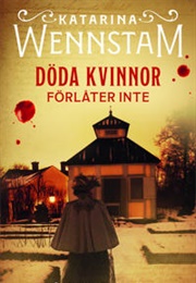 Döda Kvinnor Förlåter Inte (Katarina Wennstam)