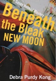 Beneath the Bleak New Moon (Debra Purdy Kong)