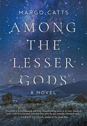 Among the Lesser Gods: A Novel (Catts, Margo)