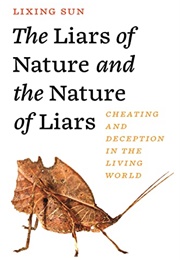 The Liars of Nature and the Nature of Liars: Cheating and Deception in the Living World (Lixing Sun)