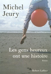 Les Gens Heureux Ont Une Histoire (Michel Jeury)