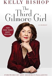 The Third Gilmore Girl: A Memoir (Kelly Bishop)