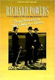 Three Farmers on Their Way to a Dance: A Novel (Powers, Richard)