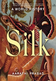 Silk: A World History (Aarathi Prasad)