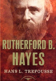 Rutherford B. Hayes: The American Presidents Series: The 19th President, 1877-1881 (Trefousse, Hans)