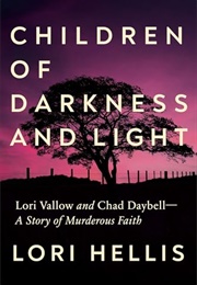 Children of Darkness and Light: Lori Vallow and Chad Daybell: A Story of Murderous Faith (Lori Hellis)