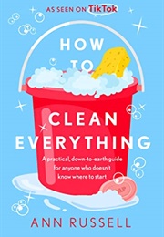 How to Clean Everything (Ann Russell)