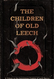 The Children of Old Leech: A Tribute to the Carnivorous Cosmos of Laird Barron (Ross E. Lockhart)