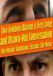 Two Cowboys Having a Very Long and Drawn-Out Conversation Just Outside Tombstone, Arizona: THE MOVIE (2024)