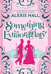 Something Fabulous Book 3: Something Extraordinary (Alexis Hall)