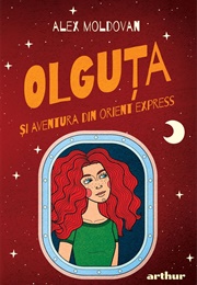 Olguța Și Aventura Din Orient Express (Alex Moldovan)