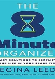 The 8 Minute Organizer: Easy Solutions to Simplify Your Life in Your Spare Time (Leeds, Regina)