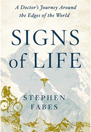 Signs of Life: To the Ends of the Earth With a Doctor (Stephen Fabes)