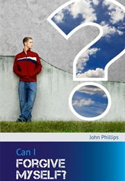 Can I Forgive Myself? (John Phillips)