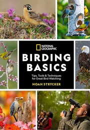 Birding Basics: Tips, Tools, and Techniques for Great Bird-Watching (Noah Strycker)