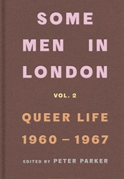 Some Men in London: Queer Life 1960-1967 (Peter Parker)