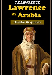 T.E. Lawrence: Lawrence of Arabia Detailed Biography (H. D. William)