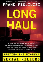 Long Haul: Hunting the Highway Serial Killers (Frank Figliuzzi)