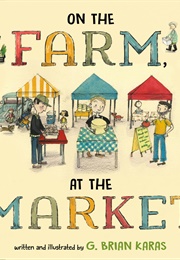 On the Farm, at the Market (G. Brian Karas)