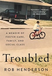 Troubled: A Memoir of Foster Care, Family, and Social Class (Rob Henderson)