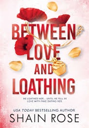 Between Love and Loathing (Shain Rose)