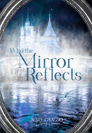 Who the Mirror Reflects (Kate Grasso)