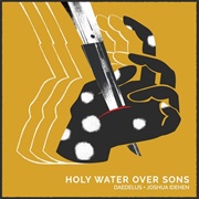 Daedelus &amp; Joshua Idehen - Holy Water Over Suns