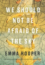 We Should Not Be Afraid of the Sky (Emma Hooper)