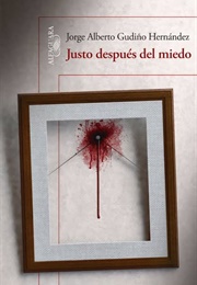 Justo Después Del Miedo (Jorge Alberto Gudiño)