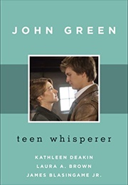 John Green: Teen Whisperer (Kathleen Deakin and Others)