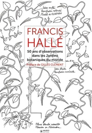 50 Ans D&#39;Observation Dans Les Jardins Botaniques Dans Le Monde (Francis Hallé)