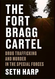 The Fort Bragg Cartel: Drug Trafficking and Murder in the Special Forces (Seth Harp)