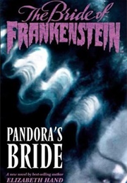 The Bride of Frankenstein, Volume 1: Pandora&#39;s Bride (Elizabeth Hand)