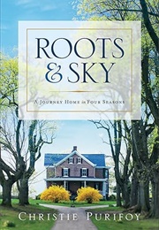 Roots and Sky: A Journey Home in Four Seasons (Christie Purifoy)