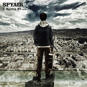 SPYAIR - I Wanna Be... - Single