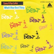 The Beat: &quot;Save It for Later&quot;