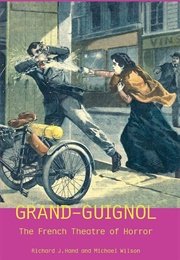 Grand-Guignol: The French Theater of Horror (Richard J. Hand)