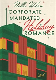 Corporate Mandated Holiday Romance (Nellie Wilson)