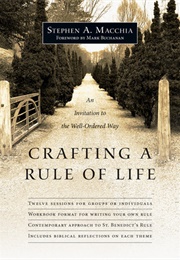 Crafting a Rule of Life: An Invitation to the Well-Ordered Way (Stephen A. MacChia)