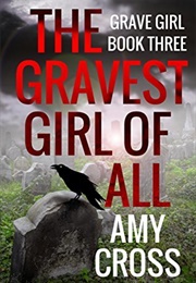 The Gravest Girl of All (Amy Cross)