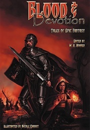 Blood &amp; Devotion: Tales of Epic Fantasy (W.H. Horner)