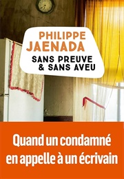 Sans Preuve Et Sans Aveu (Philippe Jaenada)