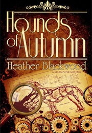 Hounds of Autumn: A Steampunk Mystery (Blackwood, Heather)