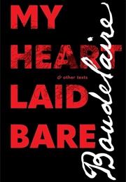 My Heart Laid Bare &amp; Other Texts (Charles Baudelaire)