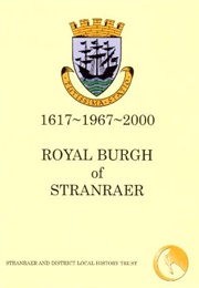 The Royal Burgh of Stranraer, 1617 - 1967 - 2000 (John Shearer Brown Et. Al.)